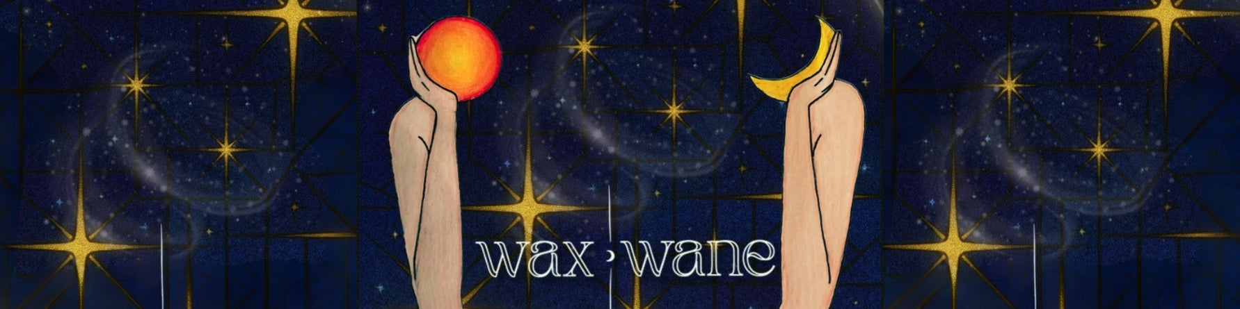 Wax | Wane
